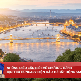 Những điều cần biết về chương trình định cư Hungary diện đầu tư bất động sản 